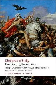 The Library, Books 16-20: Philip II, Alexander the Great, and the Successors (Oxford World's Classics)