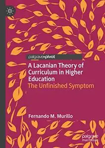 A Lacanian Theory of Curriculum in Higher Education: The Unfinished Symptom (Repost)