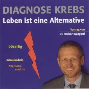 «Diagnose Krebs: Leben ist eine Alternative» by Herbert Kappauf