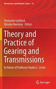 Theory and Practice of Gearing and Transmissions: In Honor of Professor Faydor L. Litvin (Repost)