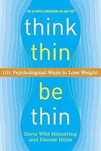 Think Thin, Be Thin: 101 Psychological Ways to Lose Weight