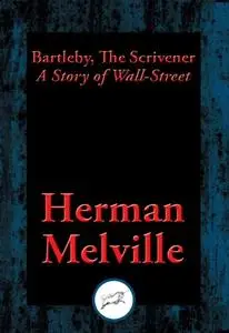 «Bartleby, The Scrivener» by Herman Melville
