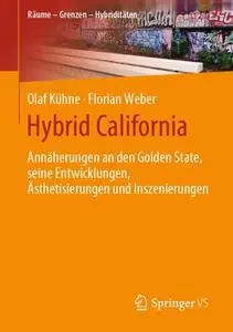Hybrid California: Annäherungen an den Golden State, seine Entwicklungen, Ästhetisierungen und Inszenierungen