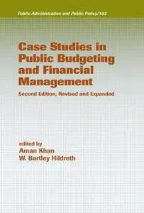 Case Studies in Public Budgeting and Financial Management, Second Edition, Revised and Expanded (Public Administration and Publ