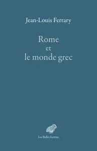 Jean-Louis Ferrary, "Rome et le monde grec: Choix d'écrits"