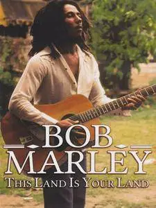S. & G. FILMS - Bob Marley: This Land Is Your Land (2012) [Repost]
