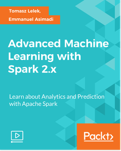 Advanced Machine Learning with Spark 2.x