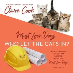 «Must Love Dogs: Who Let the Cats In?» by Claire Cook