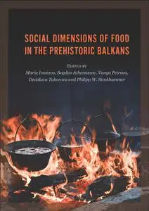 «Social Dimensions of Food in the Prehistoric Balkans» by Desislava Takorova