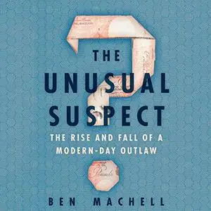 The Unusual Suspect: The Rise and Fall of a Modern-Day Outlaw [Audiobook]