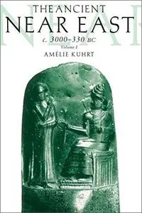 The Ancient Near East, c. 3000-330 BC, Volume 1