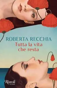 Roberta Recchia - Tutta la vita che resta