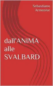 Sebastiano Armenise - dall'ANIMA alle SVALBARD