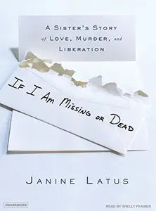 If I Am Missing or Dead: A Sister's Story of Love, Murder, and Liberation (Audiobook)