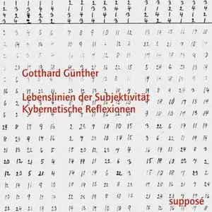 «Lebenslinien der Subjektivität: Kybernetische Reflexionen» by Gotthard Günther