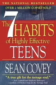 «The 7 Habits Of Highly Effective Teenagers» by Sean Covey