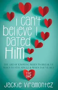 «I Can't Believe I Dated Him» by Jackie Viramontez