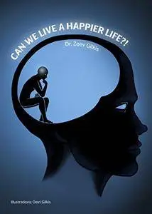 Can We Live a Happier Life?!: Practical tips for a happier life and an inspiring memoir