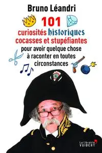 Bruno Léandri, "101 curiosités historiques cocasses et stupéfiantes"