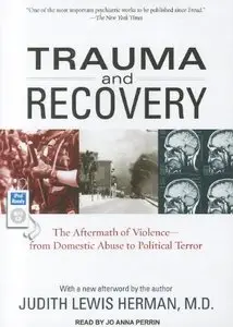 Trauma and Recovery: The Aftermath of Violence - From Domestic Abuse to Political Terror (Audiobook)