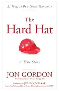 The Hard Hat: 21 Ways to Be a Great Teammate (repost)