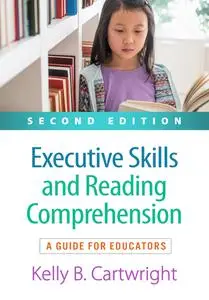 Executive Skills and Reading Comprehension: A Guide for Educators, 2nd Edition