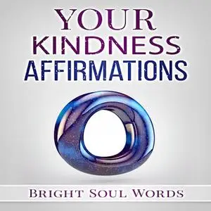 «Your Kindness Affirmations» by Bright Soul Words
