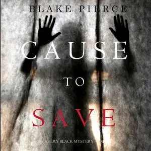 «Cause to Save (An Avery Black Mystery. Book 5)» by Blake Pierce