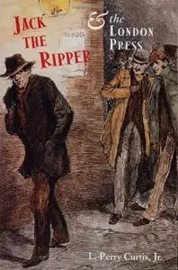 Jack the Ripper and the London Press (Repost)
