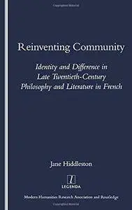 Reinventing Community: Identity and Difference in Late Twentieth-century Philosophy and Literature in French