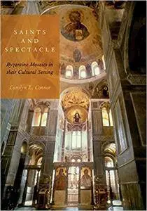 Saints and Spectacle: Byzantine Mosaics in their Cultural Setting