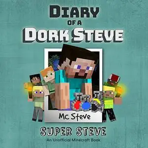 «Diary of a Minecraft Dork Steve Book 6: Super Steve (An Unofficial Minecraft Diary Book)» by MC Steve