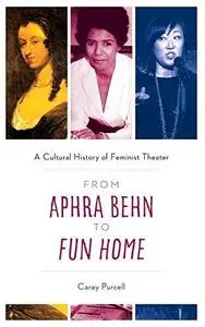 From Aphra Behn to Fun Home: A Cultural History of Feminist Theater