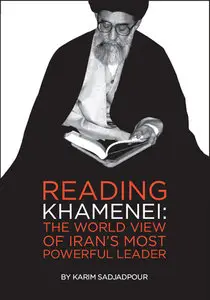 Reading Khamenei: The World View of Iran's Most Powerful Leader