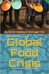 Reflections on the Global Food Crisis: how did it happen? how has it hurt? and how can we prevent the next one?