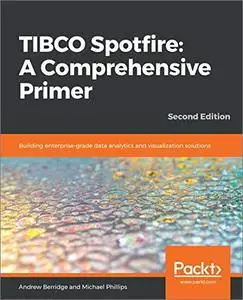 TIBCO Spotfire: A Comprehensive Primer: Building enterprise-grade data analytics and visualization solutions, 2nd Edition