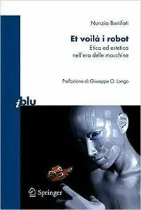 Nunzia Bonifati - Et voilà i robot: Etica ed estetica nell'era delle macchine [Repost]