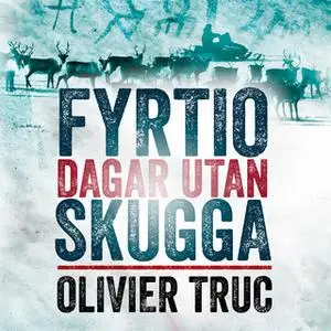 «Fyrtio dagar utan skugga» by Olivier Truc