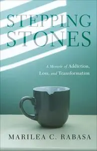 Stepping Stones: A Memoir of Addiction, Loss, and Transformation