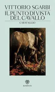 Vittorio Sgarbi - Il punto di vista del cavallo. Caravaggio