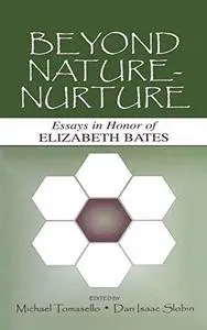 Beyond nature-nurture: essays in honor of Elizabeth Bates