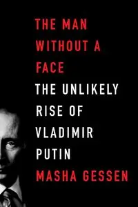 The Man Without a Face: The Unlikely Rise of Vladimir Putin (repost)