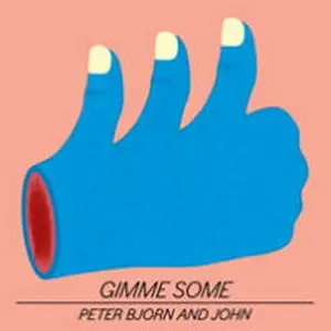 Peter Bjorn and John - Gimme Some (2011)