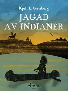 «Jagad av indianer» by Kjell E. Genberg