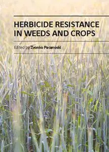 "Herbicide Resistance in Weeds and Crops" ed. by Zvonko Pacanoski