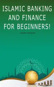 «Islamic Banking And Finance for Beginners» by Andrei Besedin