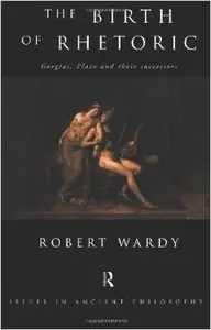 The Birth of Rhetoric: Gorgias, Plato and their Successors