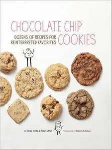 Chocolate Chip Cookies: Dozens of Recipes for Reinterpreted Favorites [Repost]