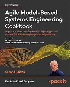Agile Model-Based Systems Engineering Cookbook: Improve system development by applying proven recipes, 2nd Edition