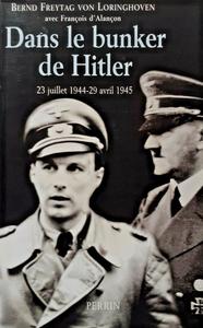 Bernd Freytag von Loringhoven, François d' Alancon, "Dans le bunker de Hitler : 23 juillet 1944-29 avril 1945"